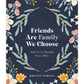 Friends Are Family We Choose: And I'm So Thankful You're Mine - Hardcover