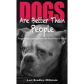 Dogs Are Better Than People: Encountering Good and Evil in the Animal Rescue World - Hardcover