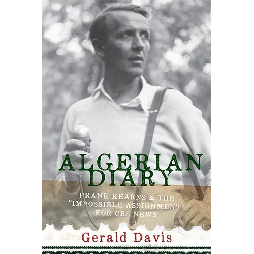 Algerian Diary: Frank Kearns and the "Impossible Assignment" for CBS News - Paperback