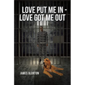 Love Put Me In - Love Got Me Out - Paperback