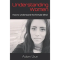 Understanding Women: How to Understand the Female Mind - Paperback
