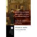 Martin Luther on Reading the Bible as Christian Scripture: The Messiah in Luther's Biblical Hermeneutic and Theology - Hardcover