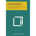 The Philosophy of Edmund Husserl: The Origin and Development of His Phenomenology - Paperback