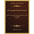 The Founding Of Harman's Station: With An Account Of The Indian Captivity Of Mrs. Jennie Wiley (1910) - Hardcover
