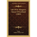 Life Of St. Margaret, Queen Of Scotland (1884) - Hardcover