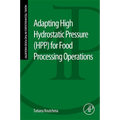 Adapting High Hydrostatic Pressure (Hpp) for Food Processing Operations - Paperback
