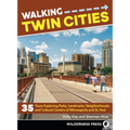 Walking Twin Cities: 35 Tours Exploring Parks, Landmarks, Neighborhoods, and Cultural Centers of Minneapolis and St. Paul - Paperback