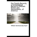Our Family Records; A Genealogical Record of William Brown and Descendants, of America - Paperback