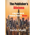 The Publisher's Dilemma: A Big City Tale Of Privilege, Power & Murder - Hardcover