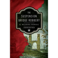 The Suspension Bridge Robbery: A Gilded Age Legal Thriller - Paperback