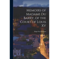 Memoirs of Madame Du Barry, of the Court of Louis XV - Paperback