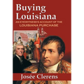 Buying Louisiana: An Eyewitness's Account of the Louisiana Purchase (New Edition) - Hardcover