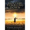 And The Rain Came Tumbling Down: Through Cancer's Flood on Solid Ground - Paperback