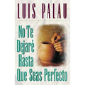 La No Te Dejar�� Hasta Que Seas Perfecto = I Will Not Leave You Until You Are Perfect - Paperback