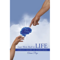 Love Them Back to Life: A Brain Theory of Everything - Paperback
