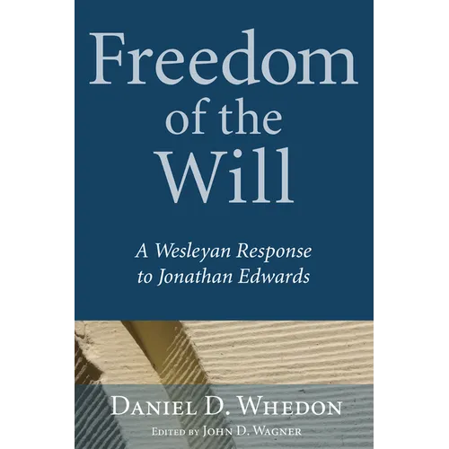 Freedom of the Will: A Wesleyan Response to Jonathan Edwards - Paperback