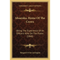 Absaraka, Home Of The Crows: Being The Experience Of An Officer's Wife On The Plains (1868) - Paperback