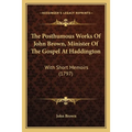 The Posthumous Works Of John Brown, Minister Of The Gospel At Haddington: With Short Memoirs (1797) - Paperback