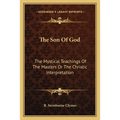 The Son Of God: The Mystical Teachings Of The Masters Or The Christic Interpretation - Paperback