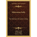 Yellowstone Kelly: The Memoirs Of Luther S. Kelly - Paperback