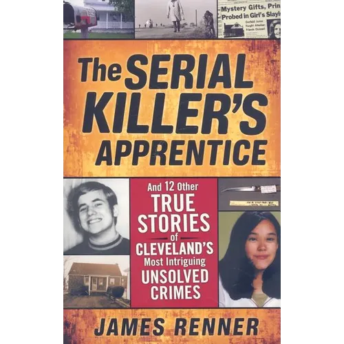 The Serial Killer's Apprentice: And 12 Other True Stories of Cleveland's Most Intriguing Unsolved Crimes - Paperback