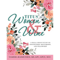 Titus Women & Wine: A Small Group Study on Discipleship, Mentorship, and Fellowship - Paperback