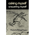 Asking Myself, Answering Myself: Poems by Shimpei Kusano - Paperback