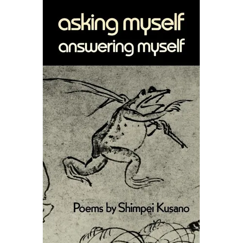 Asking Myself, Answering Myself: Poems by Shimpei Kusano - Paperback