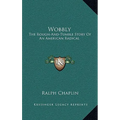 Wobbly: The Rough-And-Tumble Story Of An American Radical - Hardcover