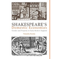 Shakespeare's Domestic Economies: Gender and Property in Early Modern England - Hardcover
