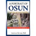 A Portrait of Osun, A Yoruba Goddess in Osogbo and the Americas: A Yoruba Goddess - Paperback