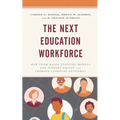 The Next Education Workforce: How Team-Based Staffing Models Can Support Equity and Improve Learning Outcomes - Paperback