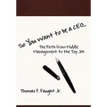 So You Want To Be A CEO...The Path from Middle Management to the Top Job - Hardcover