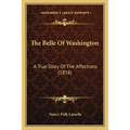 The Belle Of Washington: A True Story Of The Affections (1858) - Paperback