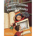 Collaborative Library Lessons for the Primary Grades: Linking Research Skills to Curriculum Standards - Paperback