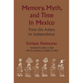 Memory, Myth, and Time in Mexico: From the Aztecs to Independence - Paperback