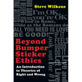 Beyond Bumper Sticker Ethics: An Introduction to Theories of Right and Wrong - Paperback