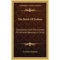 The Book Of Joshua: Shadowing Forth The Fulness Of Christian Blessing In Christ - Hardcover