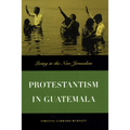 Protestantism in Guatemala: Living in the New Jerusalem - Paperback