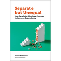 Separate But Unequal: How Parallelist Ideology Conceals Indigenous Dependency - Paperback