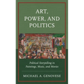 Art, Power, and Politics: Political Storytelling in Paintings, Music, and Movies - Hardcover
