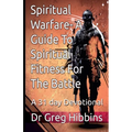 Spiritual Warfare-A Guide To Spiritual Fitness For the Battle: A 31 Day Devotional - Paperback