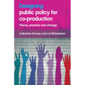 Designing Public Policy for Co-Production: Theory, Practice and Change - Paperback