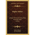 Mighty Mikko: A Book Of Finnish Fairy Tales And Folk Tales (1922) - Paperback