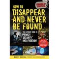 How to Disappear and Never Be Found: The Ultimate Guide to Privacy, Security, and Freedom - Paperback