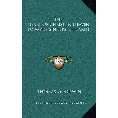 The Heart Of Christ In Heaven Towards Sinners On Earth - Hardcover