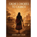 Cache's Chickees to Casinos - Paperback