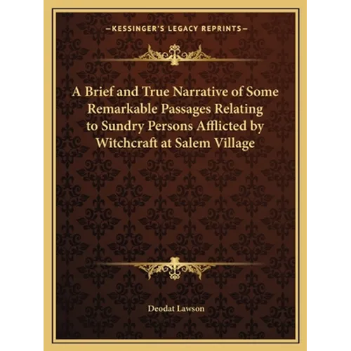 A Brief and True Narrative of Some Remarkable Passages Relating to Sundry Persons Afflicted by Witchcraft at Salem Village - Paperback