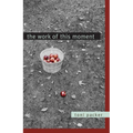 The Work of This Moment - Paperback