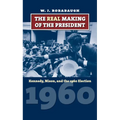 The Real Making of the President: Kennedy, Nixon, and the 1960 Election - Paperback